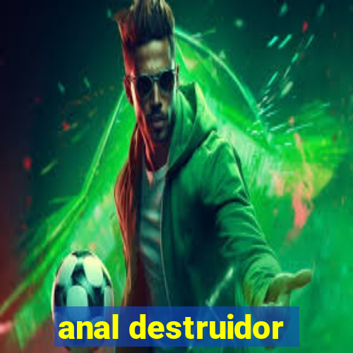 anal destruidor